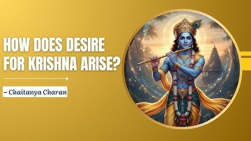 How does desire for Krishna arise, Bhaktivedanta Manor, London, Bhagavatam 3.13.39 Chaitanya Charan