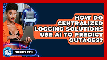 How Do Centralized Logging Solutions Use AI To Predict Outages? - Cloud Stack Studio