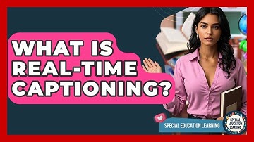 What Is Real-Time Captioning? - Special Education Learning