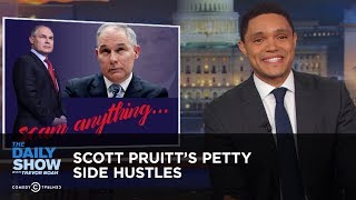 Scott Pruitt's Petty Side Hustles | The Daily Show