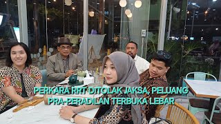 PERKARA RRT DITOLAK JAKSA, PELUANG PRA PERADILAN TERBUKA