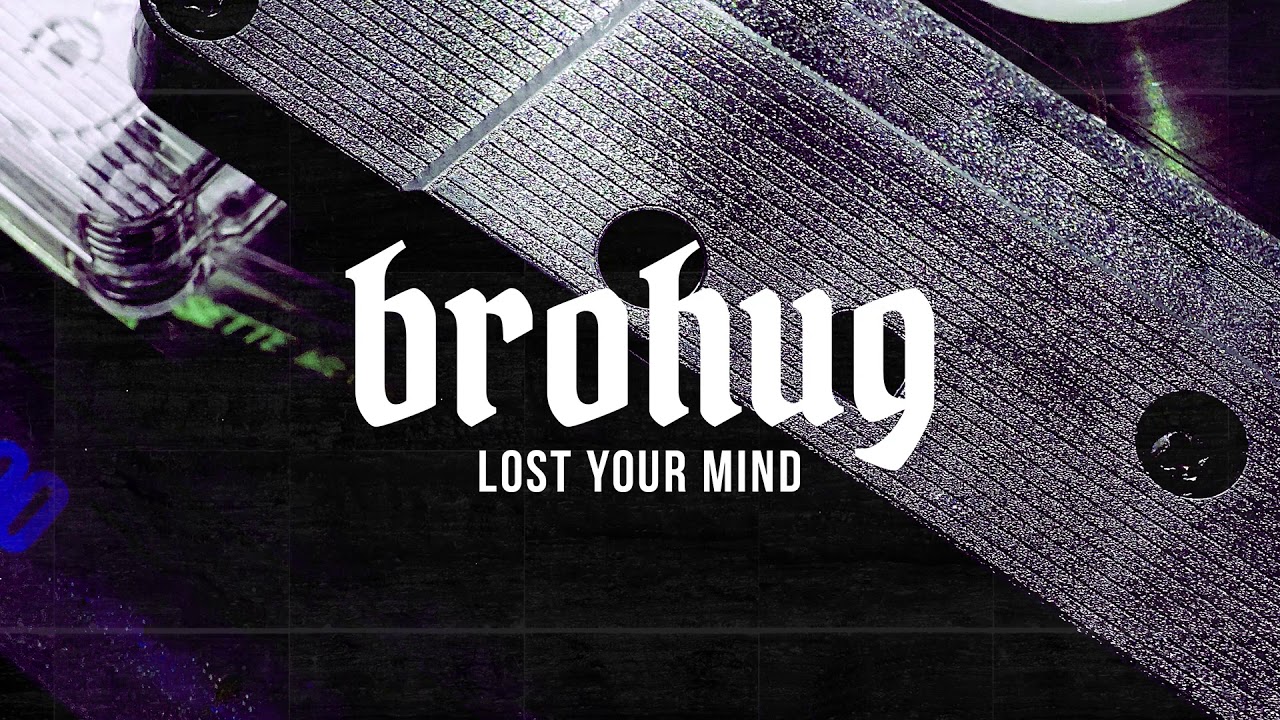 BROHUG - Lost Your Mind (BROHOUSE)