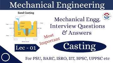 Mechanical Engineering Interview Questions and Answers | Casting | Lec - 01 | PSU, BARC, ISRO, IIT