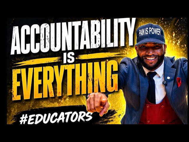 Accountability Is Everything | Educator Motivation | You Are the Reason They Succeed