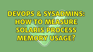 DevOps & SysAdmins: How to measure solaris process memory usage? (5 Solutions!!)