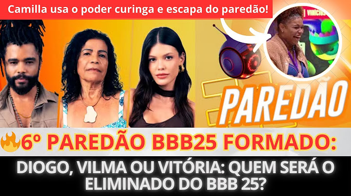 BBB25: Quem Vai Sair? Diogo, Vilma ou Vitória no 6º Paredão!