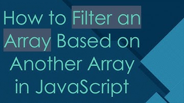 How to Filter an Array Based on Another Array in JavaScript