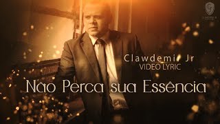 Não Perca Sua Essência - Clawdemir Jr. (HINO TEMA PARA CONGRESSO DE JOVENS E ADOLESCENTES )