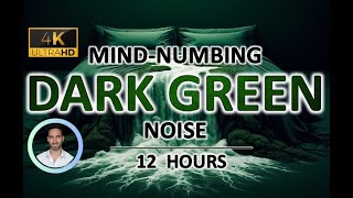 Mind-numbing Dark Green Noise | 12 Hours | BLACK SCREEN | Study, Sleep, Tinnitus Relief and Focus