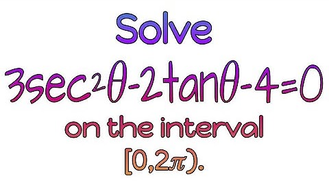 Solve 3sec²𝜃−2tan𝜃-4=0 on the interval [0,2π).