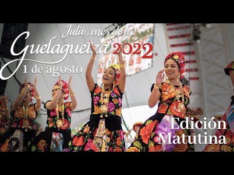 OCTAVA DE LA GUELAGUETZA 2022, EMISIÓN MATUTINA