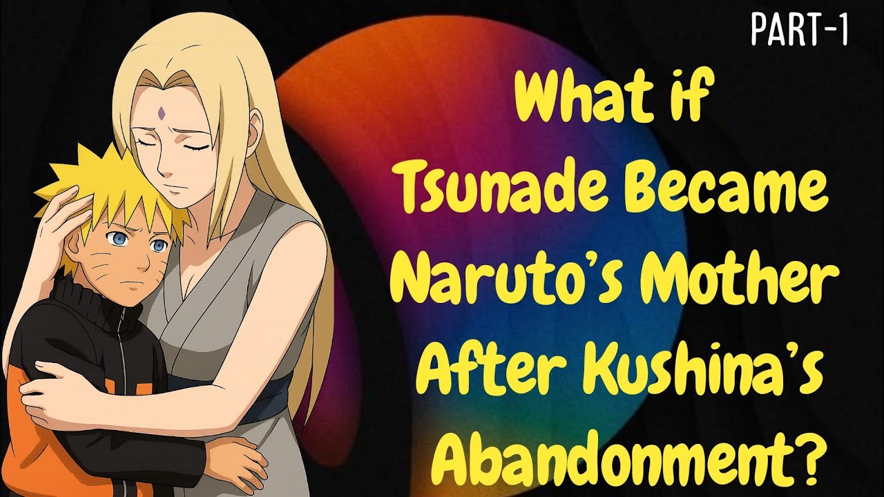 What if tsunade Became Naruto's Mother After Kushina's Abandonment?