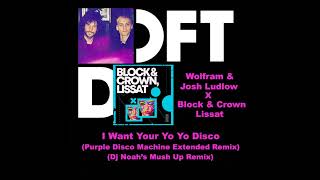 Block & Crown, Lissat x Wolfram & Josh Ludlow - I Want Your YoYo Disco (Dj Noah's MashUp Remix) 2024 Resimi
