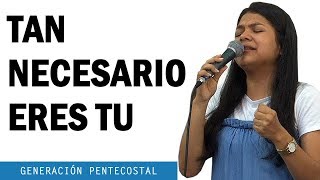Video thumbnail of "TAN NECESARIO ERES TU - LUISA YEPEZ #GPMUSIC"