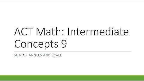 ACT Math: Intermediate Concepts Part 9 (Sum of Interior Angles and Scale)