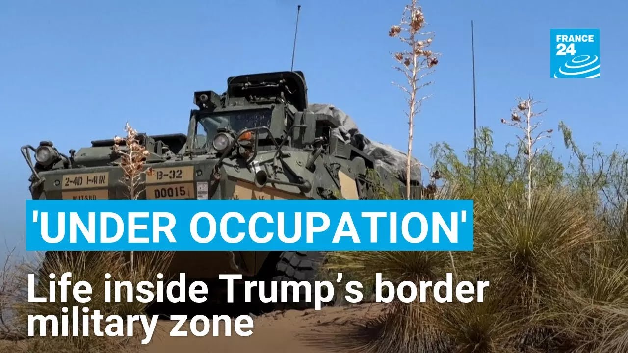 'Under occupation’: Life inside Trump’s border military zone • FRANCE 24 English