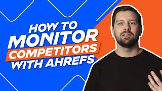 How To Monitor Competitors With Ahrefs