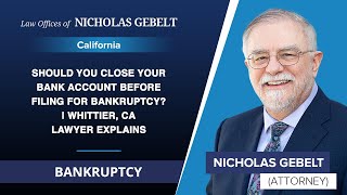 Should You Close Your Bank Account Before Filing For Bankruptcy? | Whittier, CA Lawyer Explains