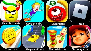 Draw to smash,Subway city,Sandwich Runner,Shape shifting,Coin rush,Roblox,Hungry balls,Save girl. screenshot 5