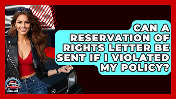 Can A Reservation Of Rights Letter Be Sent If I Violated My Policy? - Auto Coverage Explained