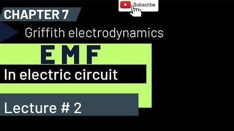 Chap 7. ( Lec 2 ) [ EMF in electric circuit ] Griffith Electrodynamics .