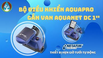 Hướng dẫn lắp đặt bộ điều khiển tưới tự động Aquapro - Netafim - Tưới Nông Nghiệp