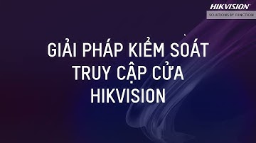 Giải Pháp Kiểm Soát Truy Cập Cửa Hikvision | Access Control Solution