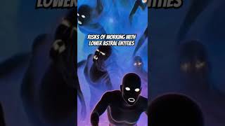Risks of Working with Lower Astral Entities