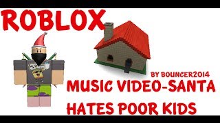 Santa Hates Poor Kids - A Roblox Music Video By Bouncer2014