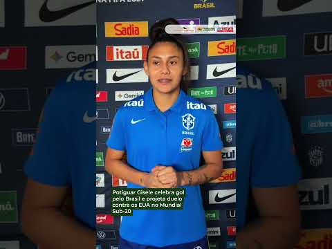 Potiguar Gisele celebra gol pelo Brasil e projeta duelo contra os EUA no Mundial Sub-20