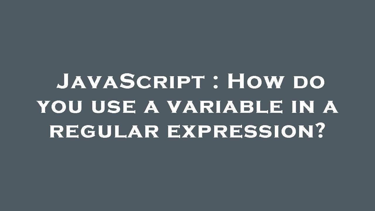 JavaScript : How do you use a variable in a regular expression? - YouTube