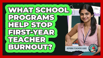 What School Programs Help Stop First-year Teacher Burnout? - Aspiring Teacher Guide
