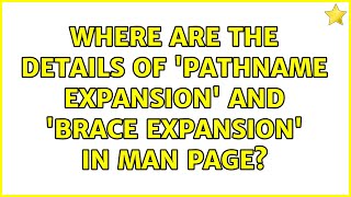 Unix & Linux: Where are the details of 'Pathname Expansion' and 'Brace Expansion' in man page?