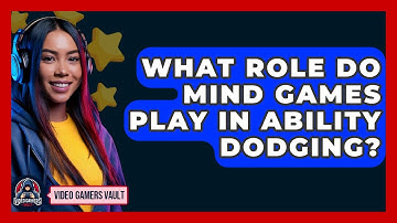 What Role Do Mind Games Play In Ability Dodging? - Video Gamers Vault