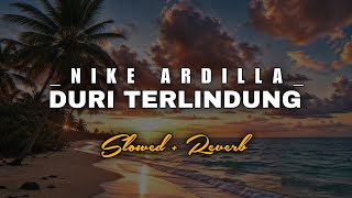Duri Terlindung - Nike Ardilla (Slowed Reverb)