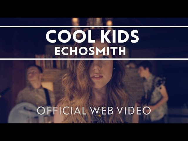 Echosmith - Cool Kids [Official Web Video] class=