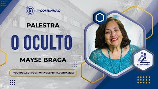 O OCULTO - Mayse Braga (PALESTRA ESPÍRITA)