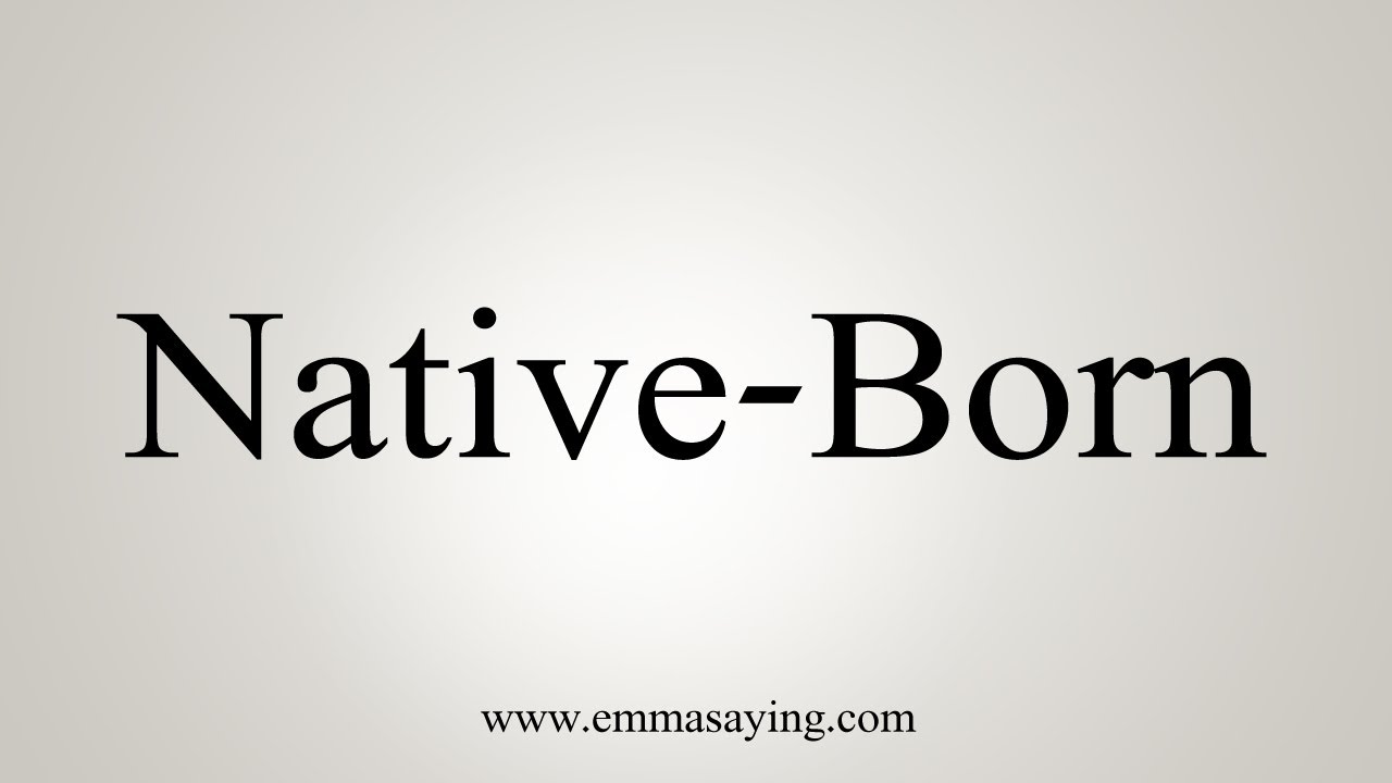 How To Say Native-Born