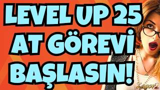Level Up 25 At Görevleri̇ne Yavaştan Başliyoruz