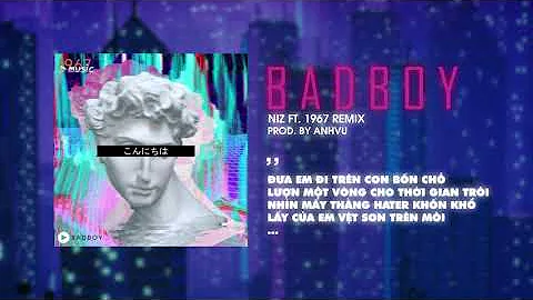 Bad Boy - NIZ x AnhVu「Remix Ver. by 1 9 6 7」/ Audio Lyrics