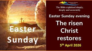Easter Sunday Evening | "The risen Christ restores"