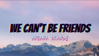 Ariana Grande - we can't be friends (Lyrics)