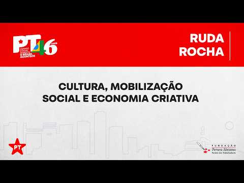 Rudá Rocha | Cultura Popular, Tradição e Sustentabilidade na Economia Criativa | 46 anos do PT