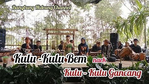 Kulu - Kulu Bem [naek] Kulu - Kulu Gancang (Nunung Nurmalasari ft Nurul Cholidania)