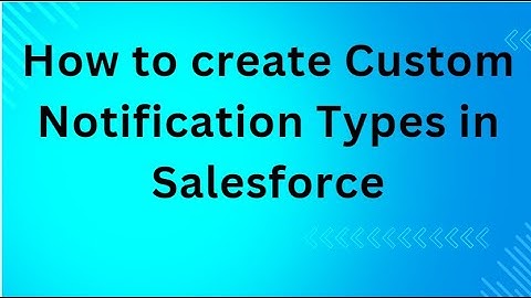 How to create Custom Notification Types in Salesforce