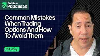 Common Options Mistakes and How to Avoid Them with Felix Frey | TradeZero Live Podcasts
