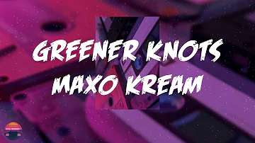 Maxo Kream - GREENER KNOTS (Lyrics Video)