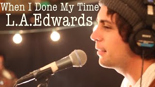 L.A. EDWARDS // When I Done My Time