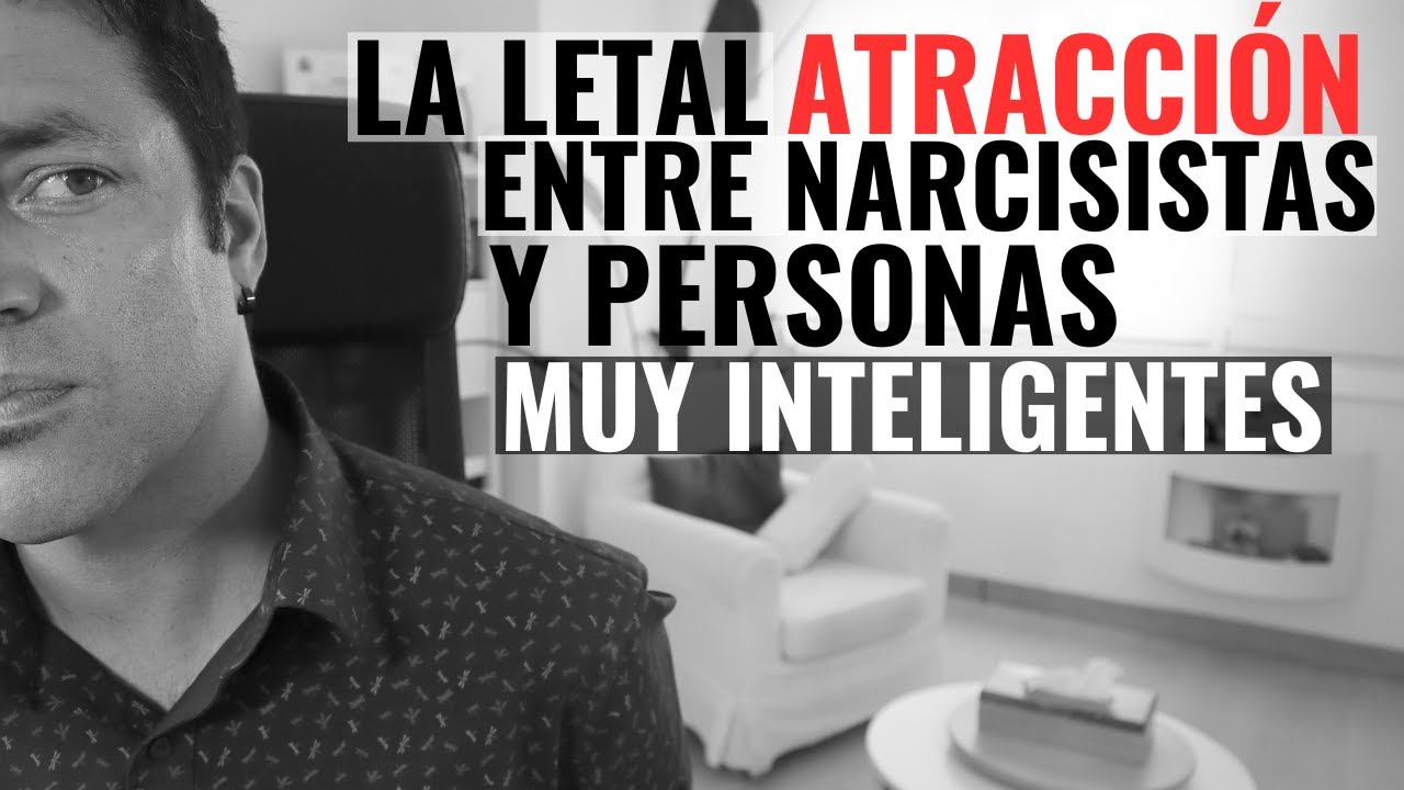 La Atracción Letal Entre Una Persona Con Alta Capacidad Y Un P.Narcisista