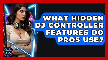 What Hidden DJ Controller Features Do Pros Use? - Electronic Mix Masters